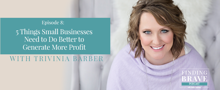 Episode 8: 5 Things Small Businesses Need to Do Better to Generate More Profit, with Trivinia Barber