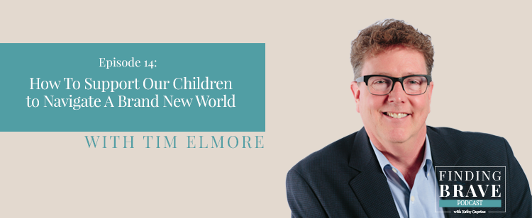 Episode 14: How To Support Our Children to Navigate A Brand New World, with Tim Elmore