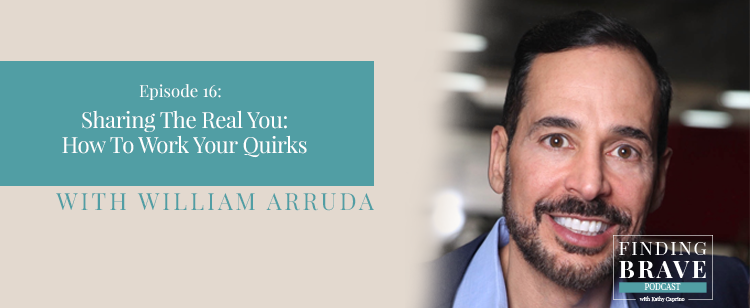 Episode 16: Sharing The Real You: How To Work Your Quirks, with William Arruda