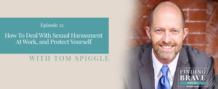 Episode 21: How To Deal With Sexual Harassment At Work, and Protect Yourself, with Tom Spiggle