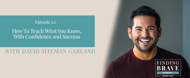 Episode 22: How To Teach What You Know, With Confidence and Success, with David Siteman Garland