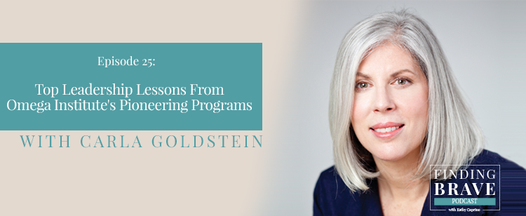 Episode 25: Top Leadership Lessons From Omega Institute’s Pioneering Programs, with Carla Goldstein