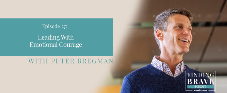 Episode 27: Leading With Emotional Courage, with Peter Bregman