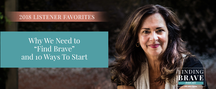 Episode 32: 2018 Listener Favorites: Why We Need to “Find Brave” and 10 Ways To Start