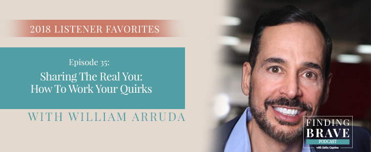 Episode 35: 2018 Listener Favorites: Sharing The Real You: How To Work Your Quirks, with William Arruda