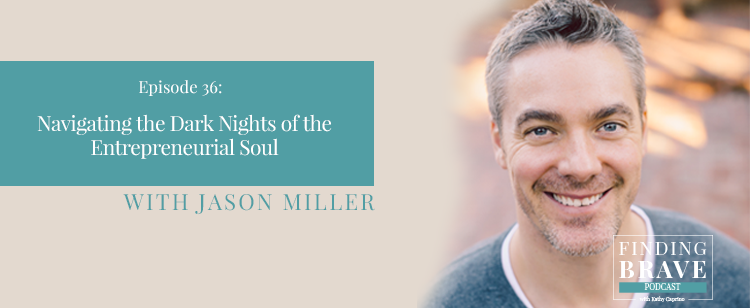 Episode 36: Navigating the Dark Nights of the Entrepreneurial Soul, with Jason Miller