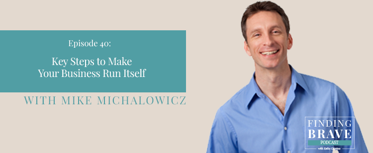 Episode 40: Key Steps to Make Your Business Run Itself, with Mike Michalowicz