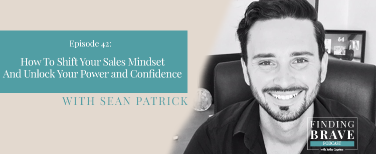 Episode 42: How to Shift Your Sales Mindset and Unlock Your Power and Confidence, with Sean Patrick