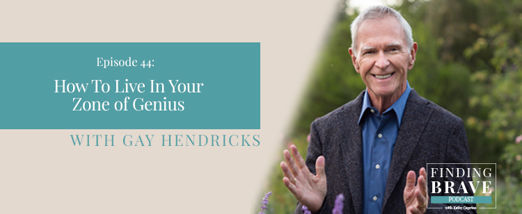 Episode 44: How To Live In Your Zone of Genius, with Gay Hendricks