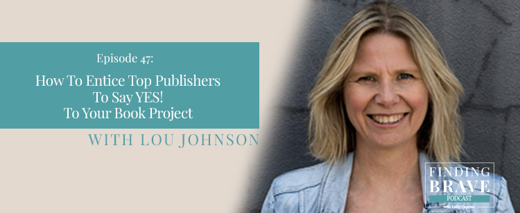 Episode 47: How To Entice Top Publishers To Say YES! To Your Book Project, with Lou Johnson