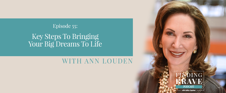 Episode 55: Key Steps To Bringing Your Big Dreams To Life, with Ann Louden