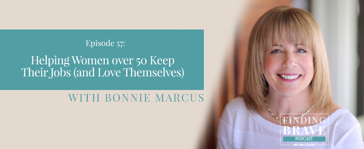 Episode 57: Helping Women Over 50 Keep Their Jobs (and Love Themselves), with Bonnie Marcus