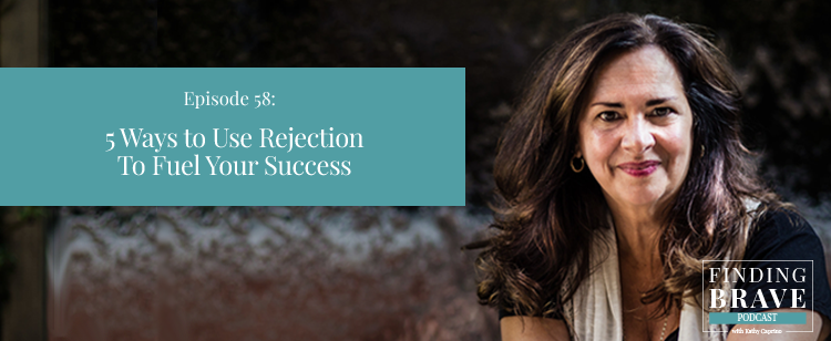 Episode 58: 5 Ways to Use Rejection To Fuel Your Success