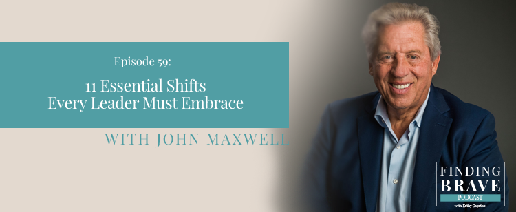 Episode 59: 11 Essential Shifts Every Leader Must Embrace, with John C. Maxwell