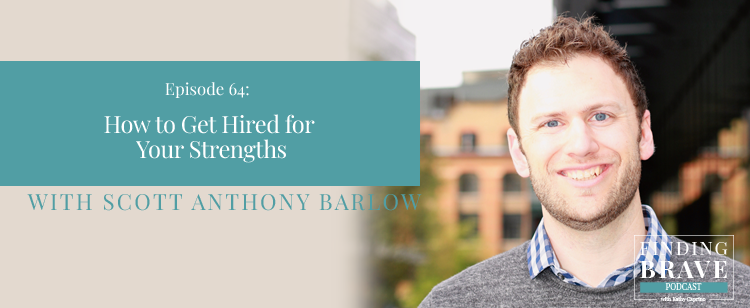 Episode 64: How to Get Hired for Your Strengths, with Scott Anthony Barlow