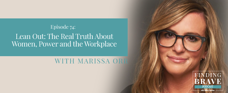 Episode 74: Lean Out: The Real Truth About Women, Power, and the Workplace, with Marissa Orr