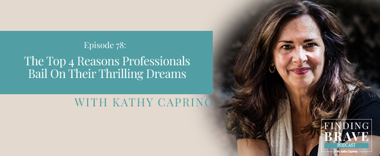 Episode 78: The Top 4 Reasons Professionals Bail On Their Thrilling Dreams