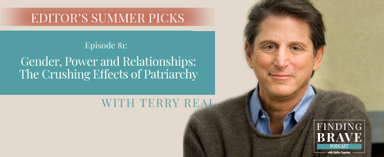 Episode 81: Editor’s Summer Pick #1: Gender, Power and Relationships: The Crushing Effects of Patriarchy, with Terry Real