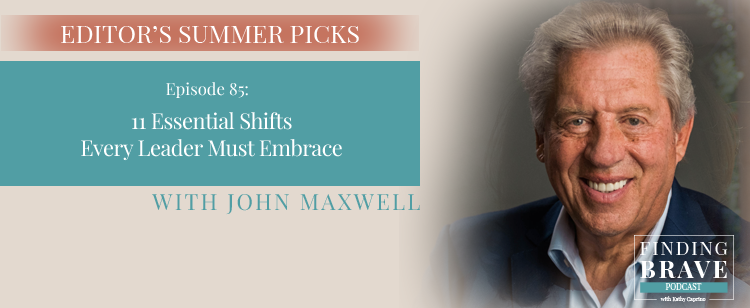 Episode 85: Editor’s Summer Pick #5: 11 Essential Shifts Every Leader Must Embrace, with John Maxwell
