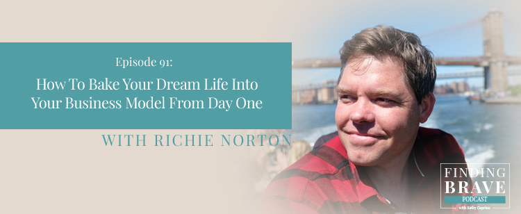 Episode 91: How To Bake Your Dream Life Into Your Business Model From Day One, with Richie Norton