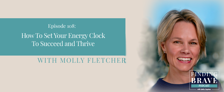 Episode 108: How To Set Your Energy Clock To Succeed and Thrive, with Molly Fletcher