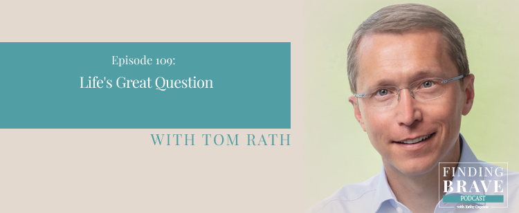 Episode 109: Life’s Great Question, with Tom Rath