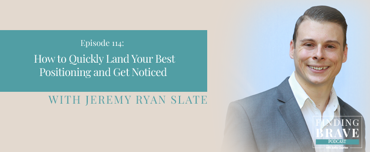 Episode 114: How to Quickly Land Your Best Positioning and Get Noticed, with Jeremy Ryan Slate