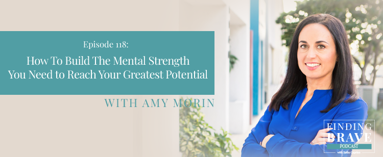 Episode 118: How To Build The Mental Strength You Need to Reach Your Greatest Potential, with Amy Morin