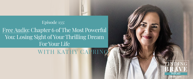 Episode 133: Free Audio: Chapter 6 of The Most Powerful You: Losing Sight of Your Thrilling Dream