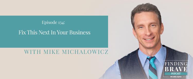 Episode 134: Fix This Next In Your Business, with Mike Michalowicz