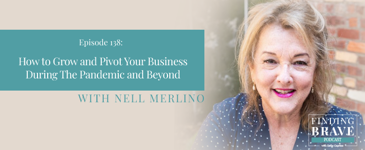 Episode 138: How to Grow and Pivot Your Business During The Pandemic and Beyond, with Nell Merlino