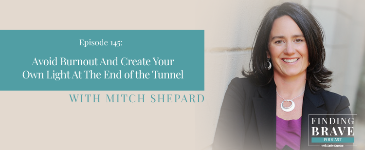 Episode 145: Avoid Burnout And Create Your Own Light At The End of the Tunnel, with Mitch Shepard