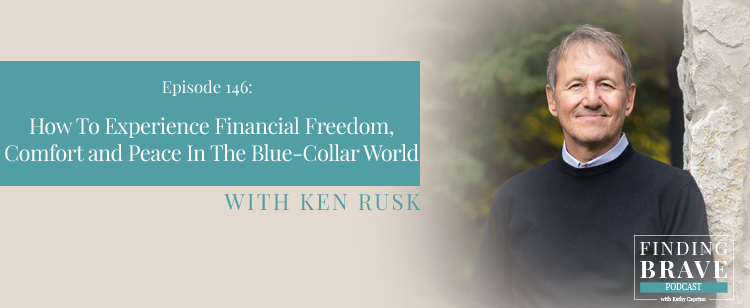 146: How To Experience Financial Freedom, Comfort and Peace In The  Blue-Collar World, with Ken Rusk