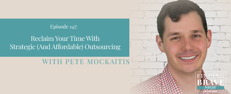 Episode 147: Reclaim Your Time With Strategic (And Affordable) Outsourcing, with Pete Mockaitis