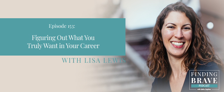 Episode 153: Figuring Out What You Truly Want in Your Career, with Lisa Lewis