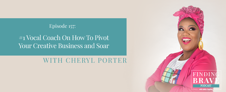 Episode 157: #1 Vocal Coach On How To Pivot Your Creative Business and Soar, with Cheryl Porter