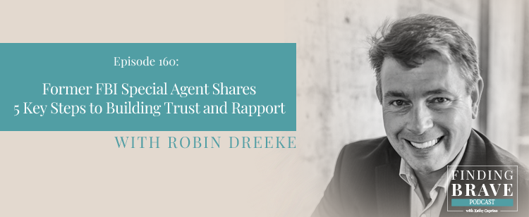 Episode 160: Former FBI Special Agent Shares 5 Key Steps to Building Trust and Rapport, with Robin Dreeke