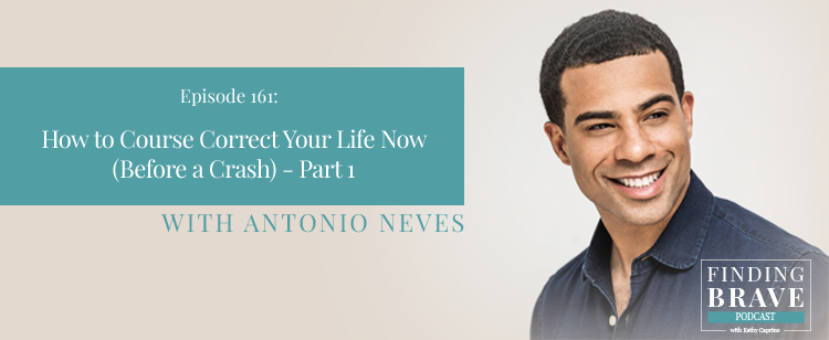 Episode 161: Part 1 – How to Course Correct Your Life Now (Before a Crash), with Antonio Neves