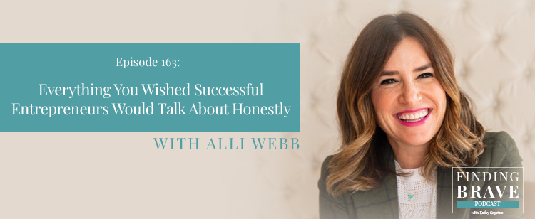 Episode 163: Everything You Wished Successful Entrepreneurs Would Talk About Honestly, with Alli Webb