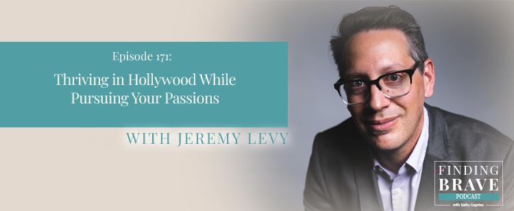 Episode 171: Thriving in Hollywood While Pursuing Your Passions, with Jeremy Levy