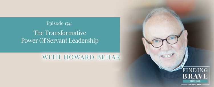 Episode 174: The Transformative Power Of Servant Leadership, with Howard Behar