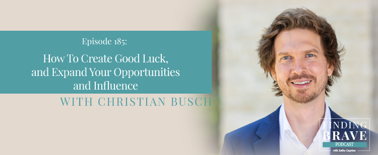Episode 185: How To Create Good Luck, and Expand Your Opportunities and Influence, with Christian Busch