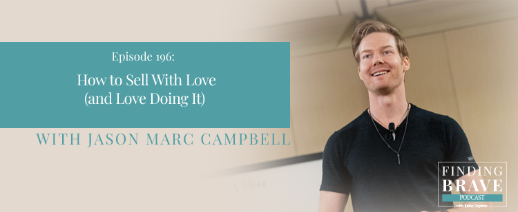 Episode 196: How to Sell With Love (and Love Doing It), with Jason Marc Campbell