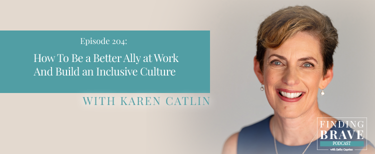 Episode 204: How To Be a Better Ally at Work And Build an Inclusive Culture, with Karen Catlin