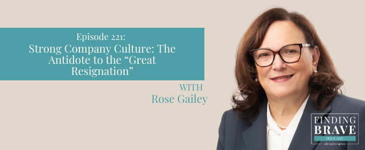 Episode 221: ​​Strong Company Culture: The Antidote to the “Great Resignation” with Rose Gailey