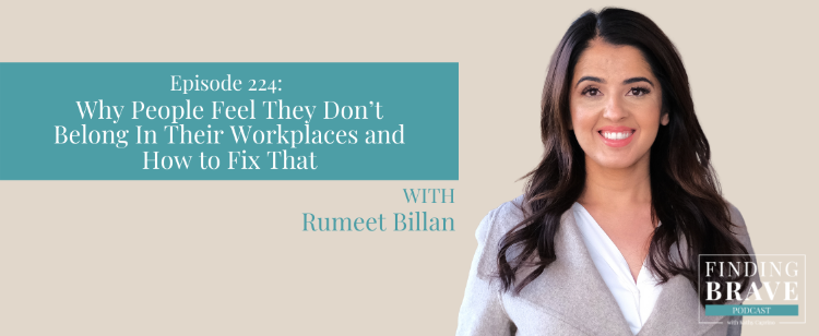 Episode 224: Why People Feel They Don’t Belong In Their Workplaces and How to Fix That, with Rumeet Billan