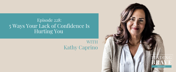 Episode 228: 5 Ways Your Lack of Confidence Is Hurting You