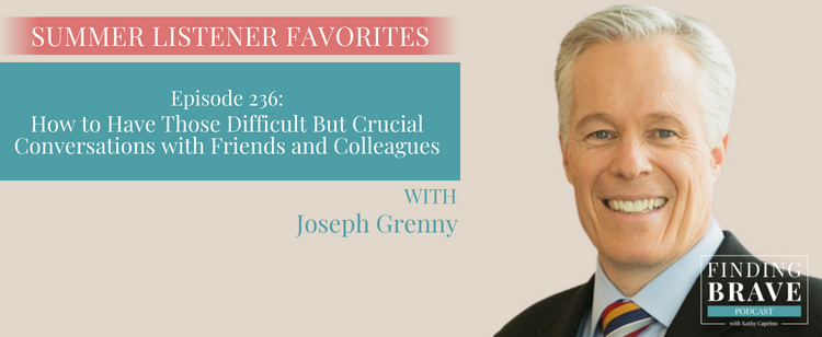 Episode 236: Summer Pick #4: How to Have Those Difficult But Crucial Conversations with Friends and Family, with Joseph Grenny