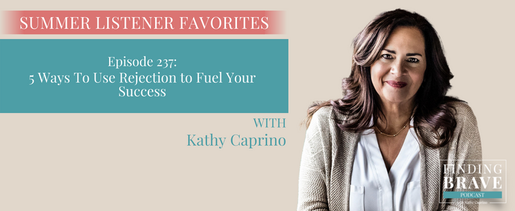 Episode 237: Summer Pick #5: 5 Ways to Use Rejection To Fuel Your Success