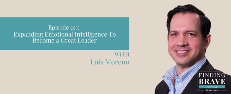 Episode 255: Expanding Emotional Intelligence To Become a Great Leader